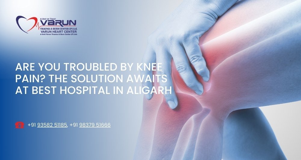 Varun Hospital - Are You Troubled by Knee Pain