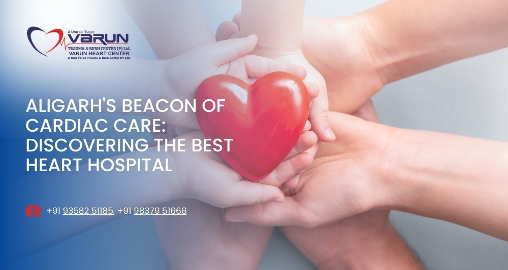 Varun Hospital - Aligarh's Beacon of Cardiac Care