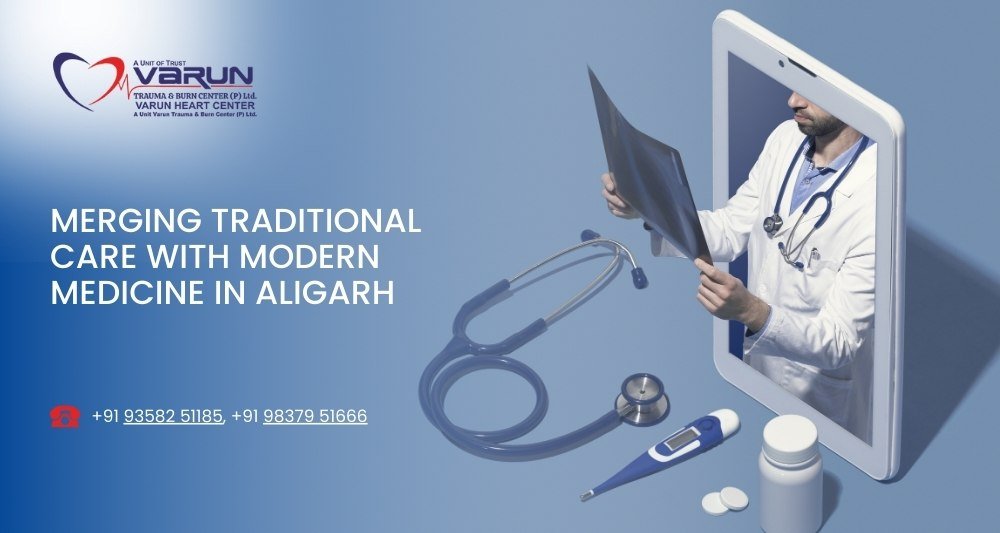 Varun Hospital - Merging Traditional Care with Modern Medicine in Aligarh