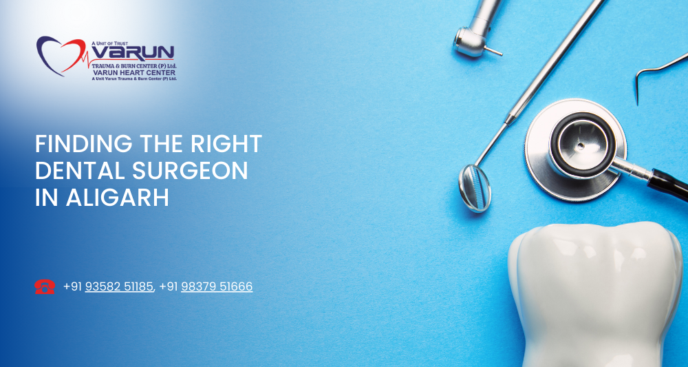 Varun Hospital - Finding the Right Dental Surgeon in Aligarh