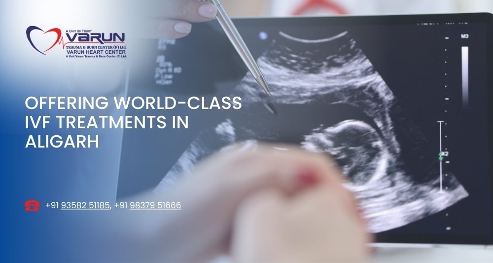 Varun Hospital - Offering World-Class IVF Treatments in Aligarh