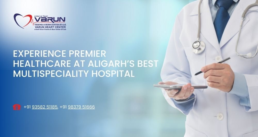 Varun Hospital - Premier Healthcare at Aligarh’s Best Multispeciality Hospital