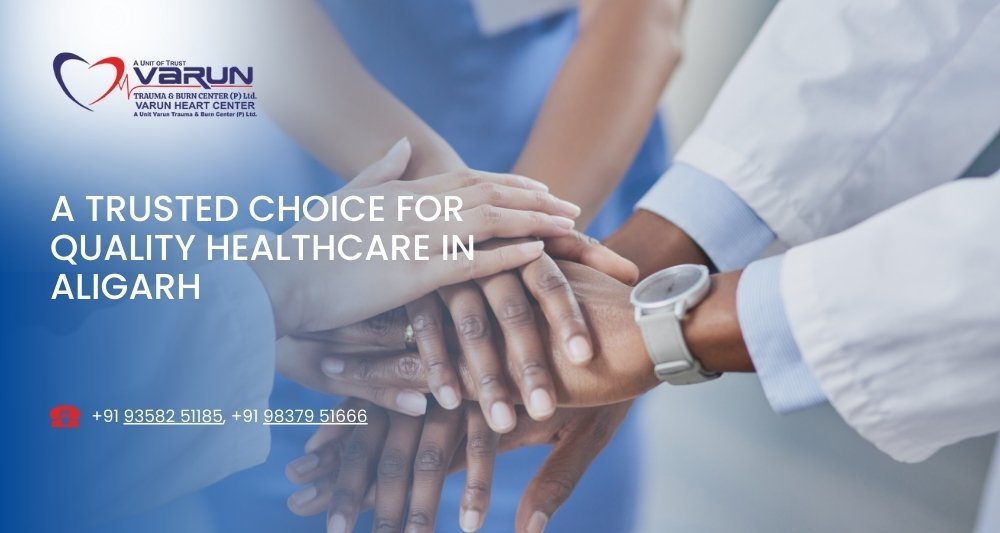 Varun Hospital - A Trusted Choice for Quality Healthcare in Aligarh