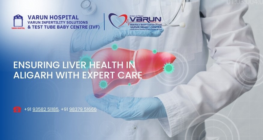 Varun Hospital - Ensuring Liver Health in Aligarh with Expert Care