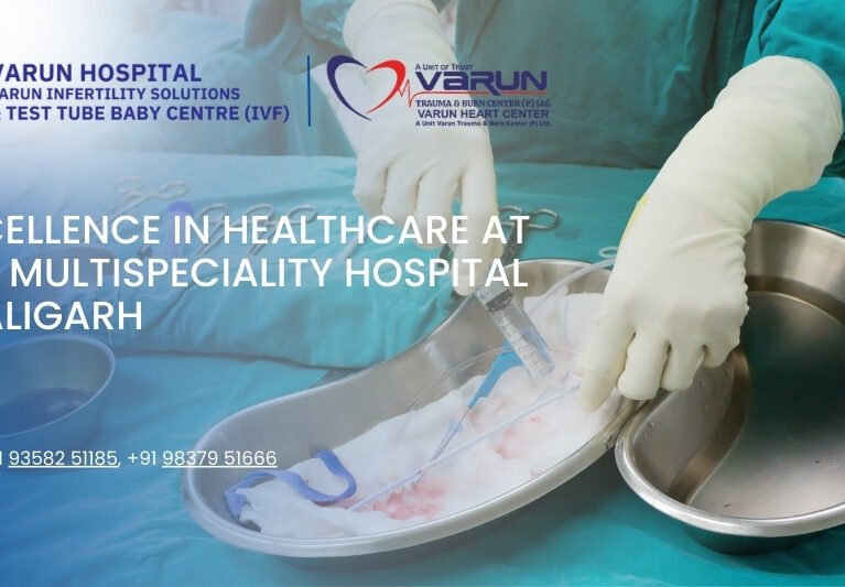Varun Hospital - Excellence in Healthcare at the Multispeciality Hospital in Aligarh