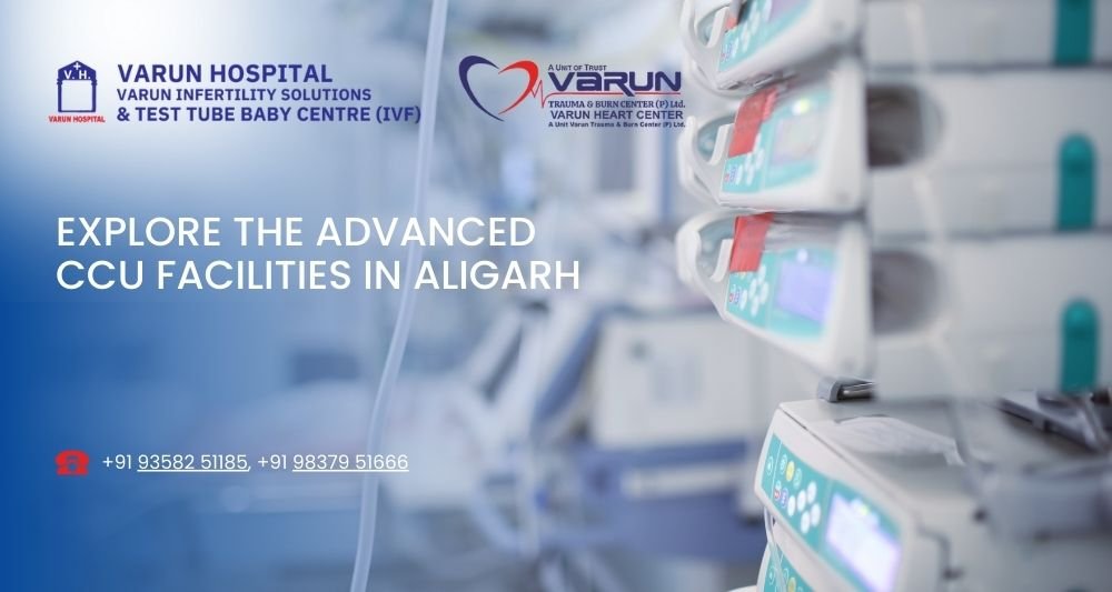 Varun Hospital - Explore the Advanced CCU facilities in Aligarh