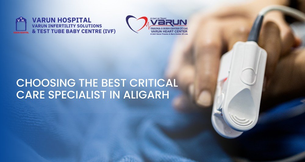 Varun Hospital - Choosing the Best Critical Care Specialist in Aligarh