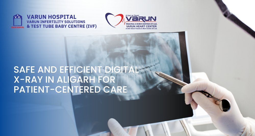 Varun Hospital - Safe and Efficient Digital X-Ray in Aligarh for Patient-Centered Care