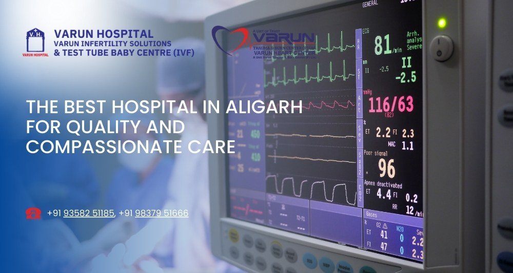 Varun Hospital - The Best Hospital in Aligarh for Quality and Compassionate Care