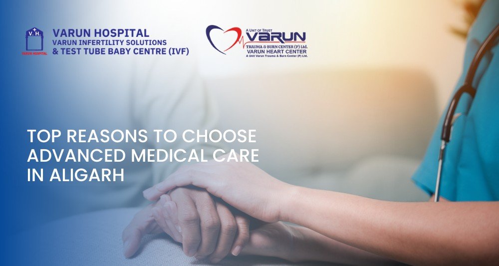 Varun Hospital - Top Reasons to Choose Advanced Medical Care in Aligarh
