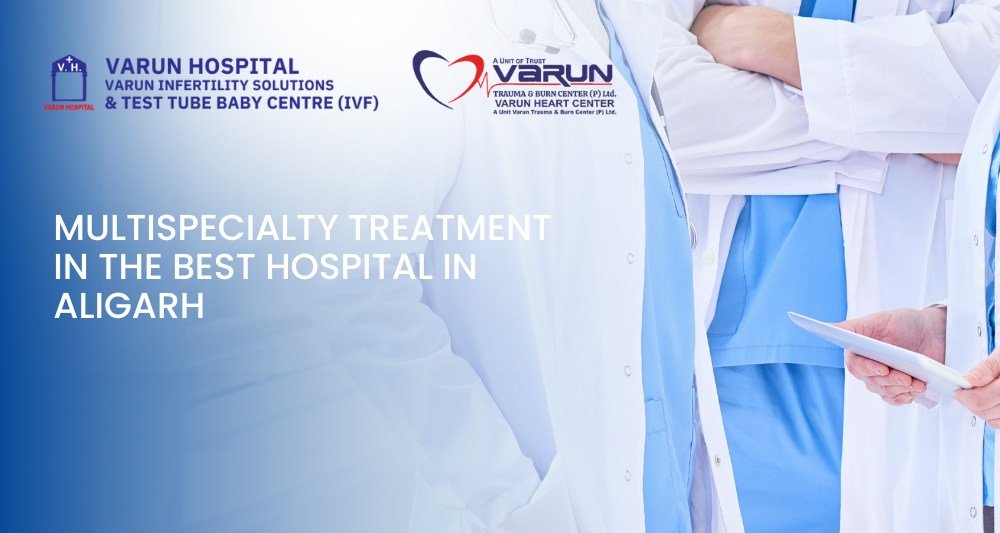 Varun Hospital - Multispecialty Treatment in the Best Hospital in Aligarh
