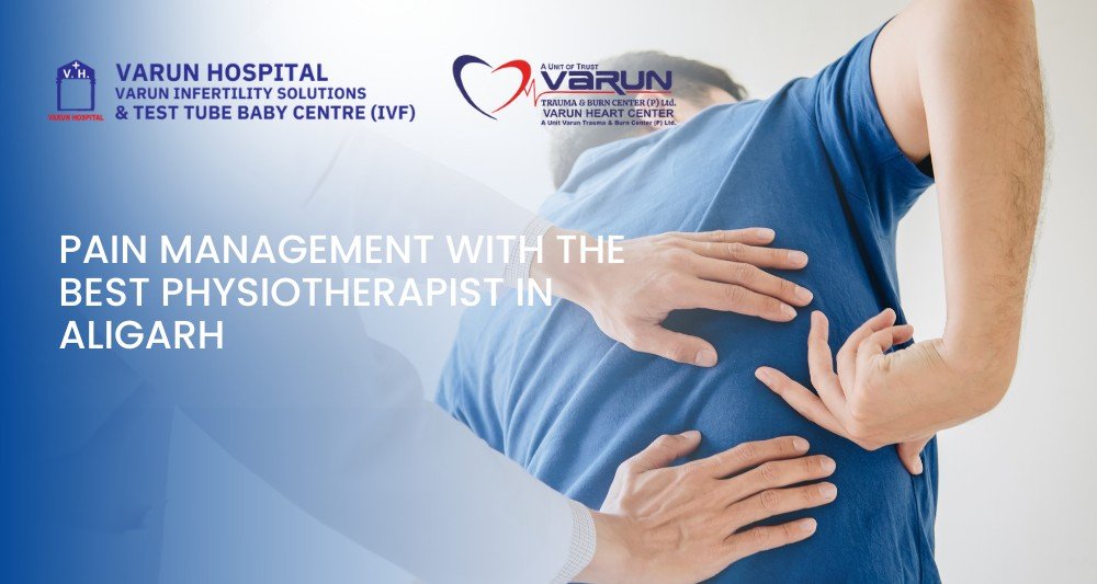 Varun Hospital - Pain Management with the Best Physiotherapist in Aligarh