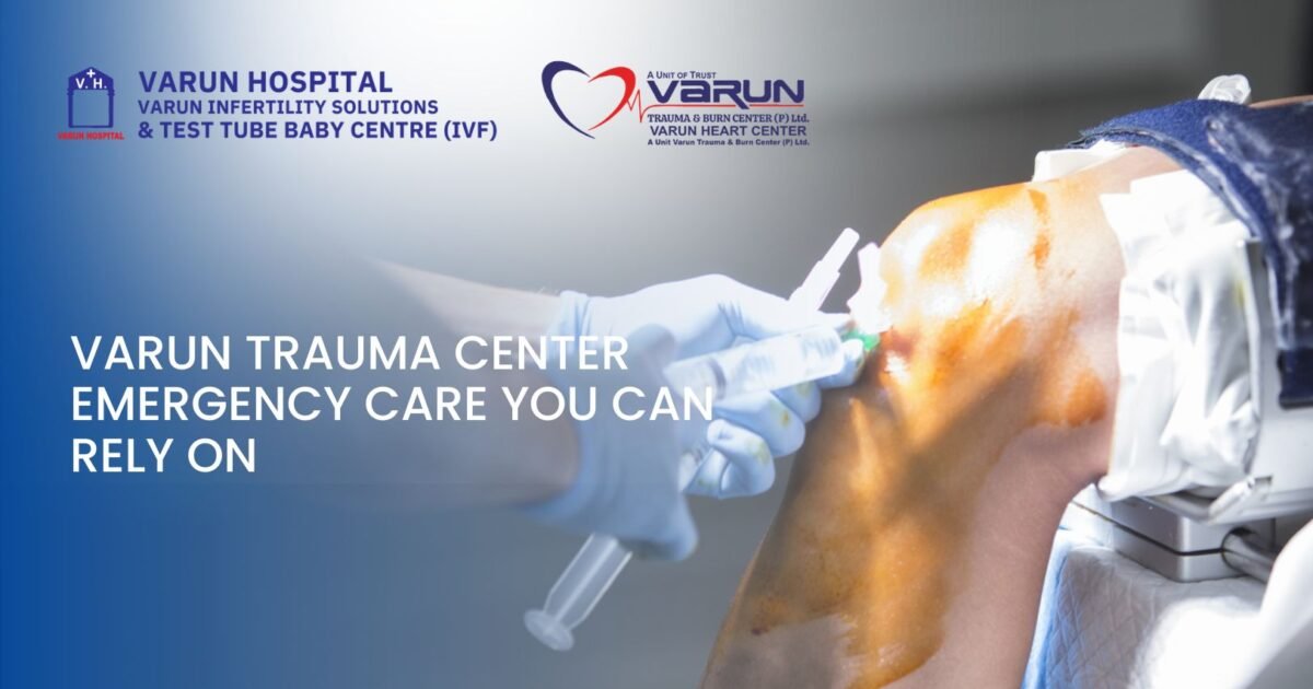 Varun Trauma Center Emergency Care You Can Rely On