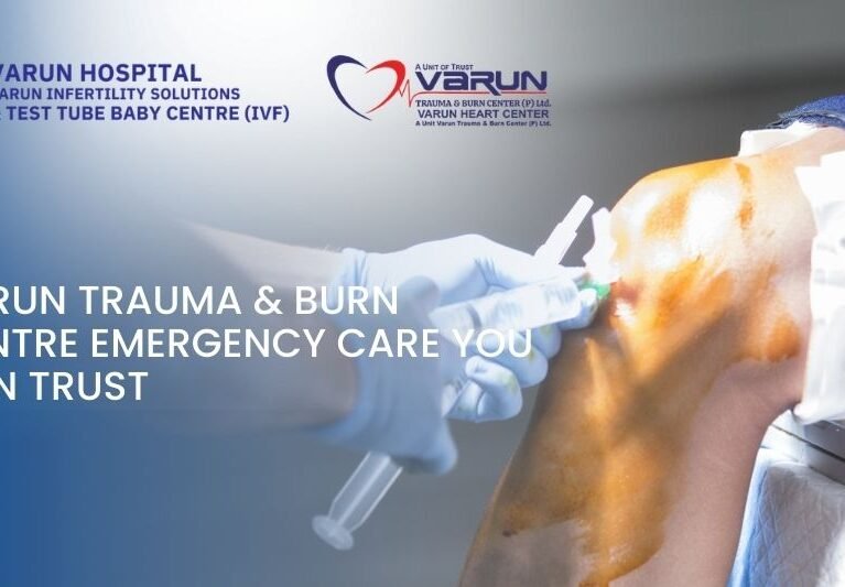 Varun Trauma & Burn Centre: Emergency Care You Can Trust