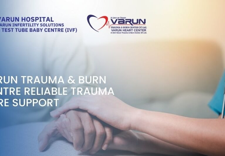 Varun Trauma & Burn Centre: Reliable Trauma Care Support